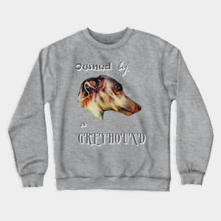 owned by a greyhound Crewneck Sweatshirt